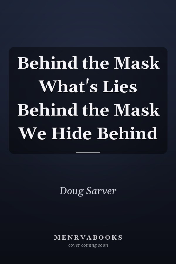 Behind the Mask What's Lies Behind the Mask We Hide Behind