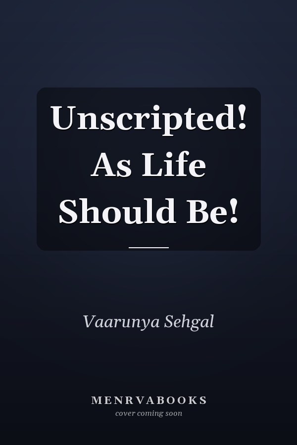 Unscripted! As Life Should Be!