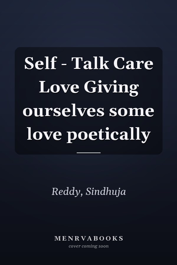 Self - Talk Care Love Giving ourselves some love poetically