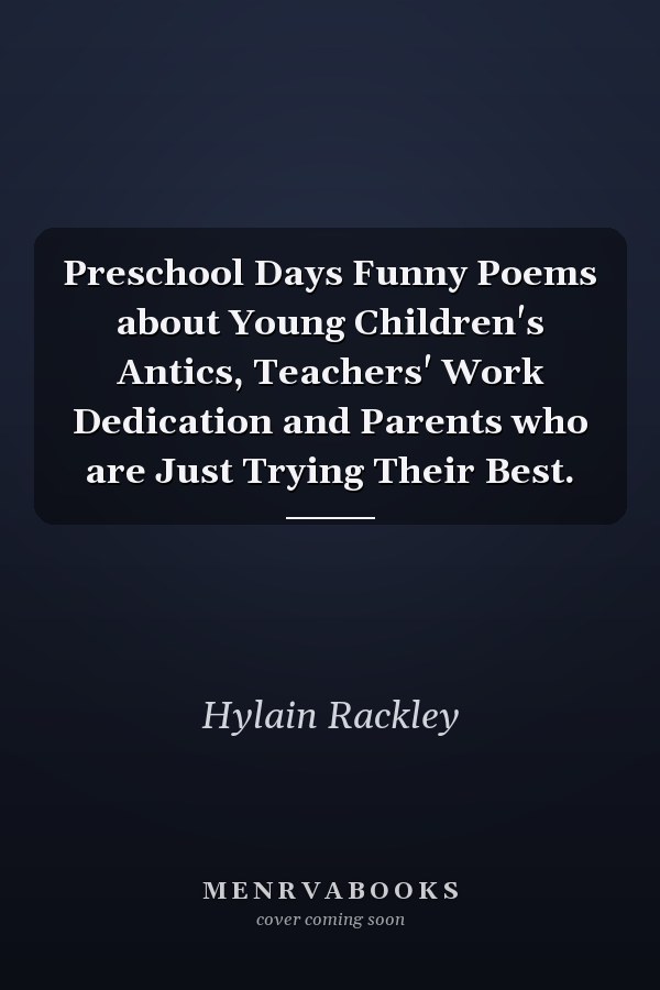 Preschool Days Funny Poems about Young Children's Antics, Teachers' Work Dedication and Parents who are Just Trying Their Best.