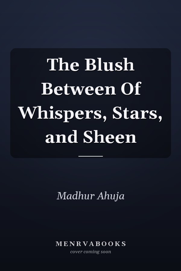 The Blush Between Of Whispers, Stars, and Sheen