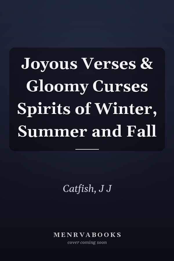Joyous Verses & Gloomy Curses Spirits of Winter, Summer and Fall