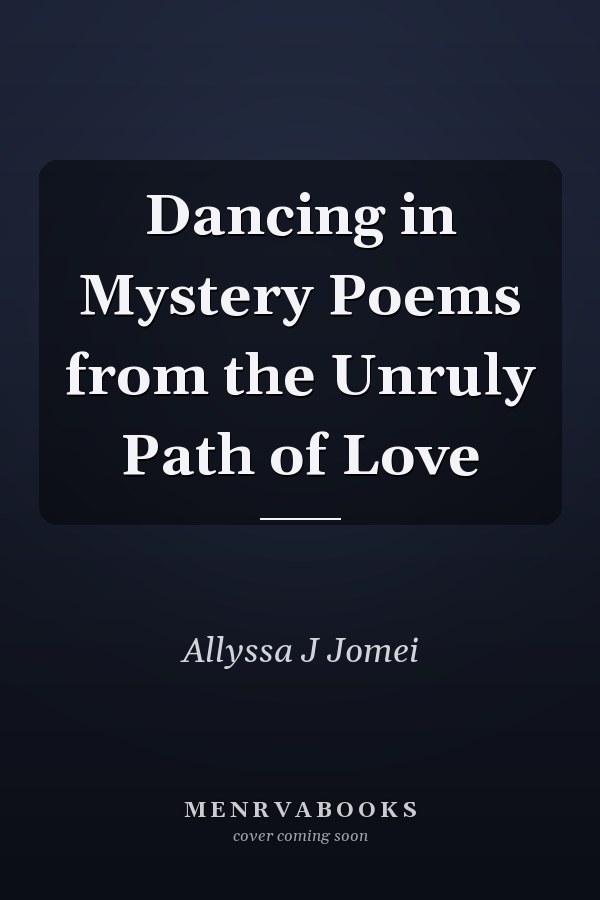Dancing in Mystery Poems from the Unruly Path of Love