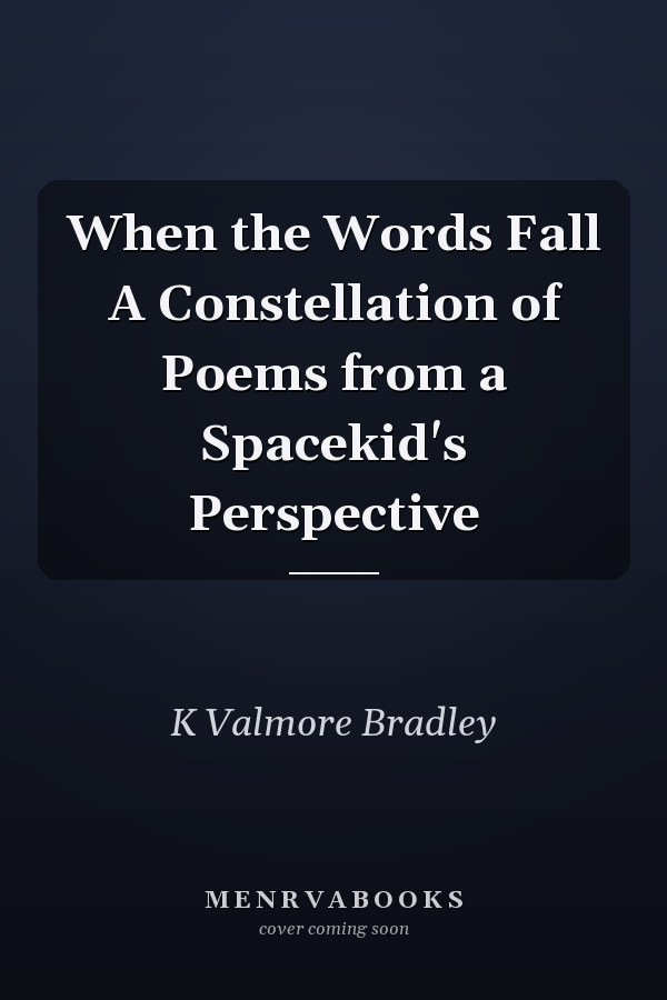 When the Words Fall A Constellation of Poems from a Spacekid's Perspective