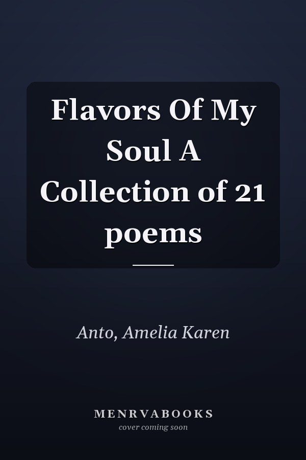 Flavors Of My Soul A Collection of 21 poems
