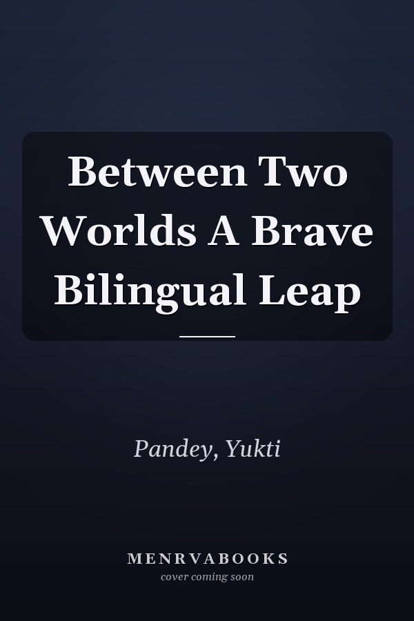 Between Two Worlds A Brave Bilingual Leap