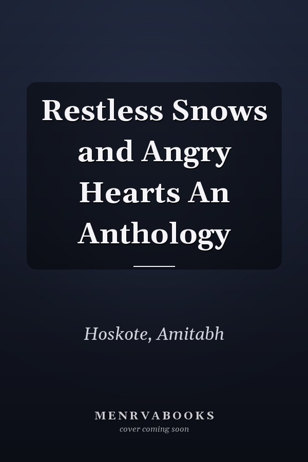 Restless Snows and Angry Hearts An Anthology