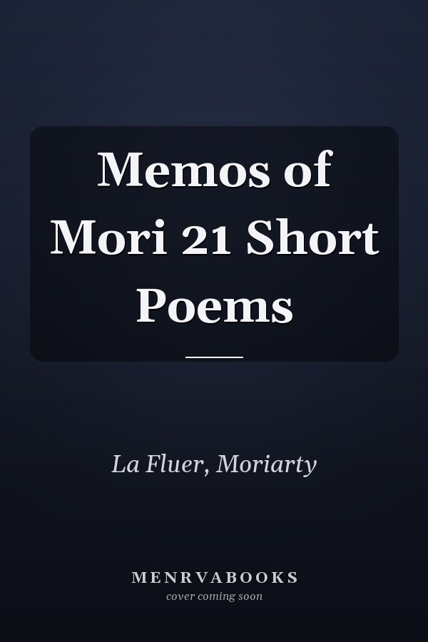 Memos of Mori 21 Short Poems