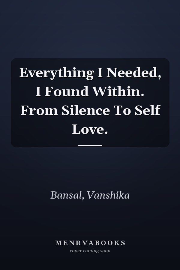 Everything I Needed, I Found Within. From Silence To Self Love.