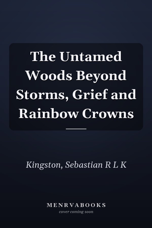 The Untamed Woods Beyond Storms, Grief and Rainbow Crowns
