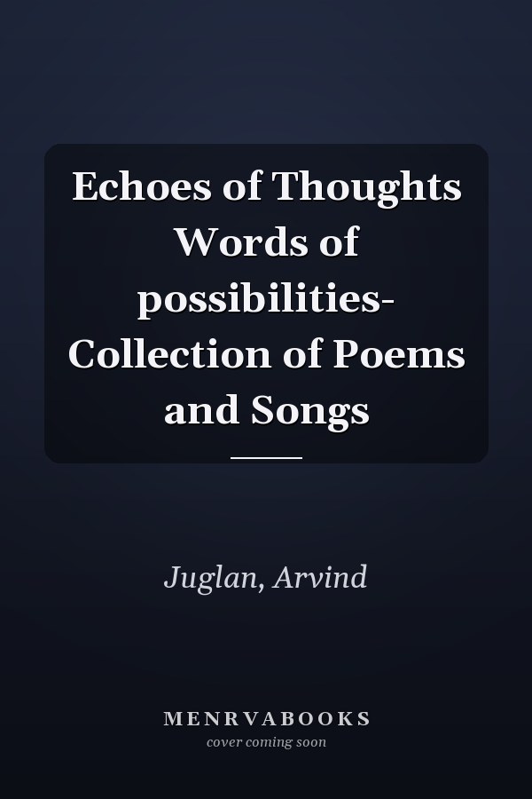 Echoes of Thoughts Words of possibilities- Collection of Poems and Songs