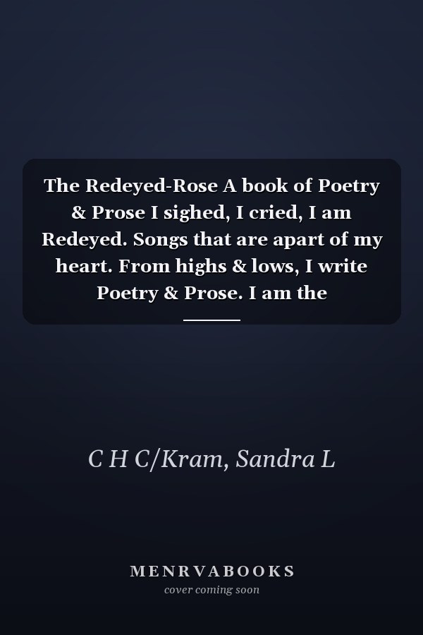 The Redeyed-Rose A book of Poetry & Prose I sighed, I cried, I am Redeyed. Songs that are apart of my heart. From highs & lows, I write Poetry & Prose. I am the Redeyed-Rose.