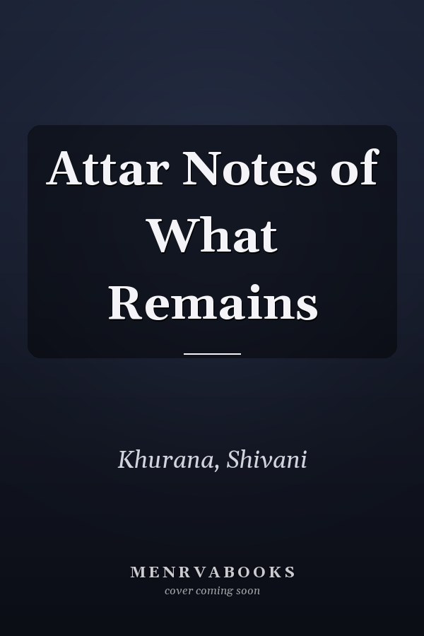 Attar Notes of What Remains