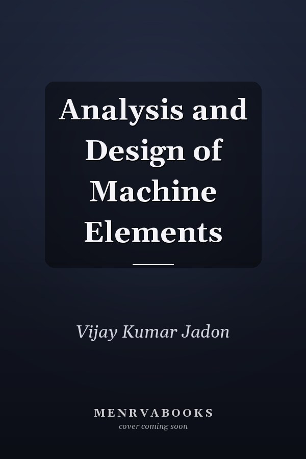 Analysis and Design of Machine Elements
