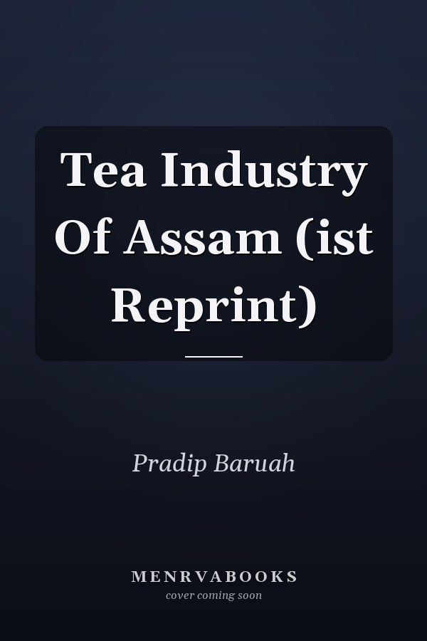 Tea Industry Of Assam (ist Reprint)