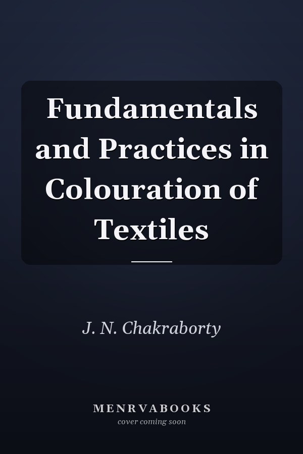 Fundamentals and Practices in Colouration of Textiles
