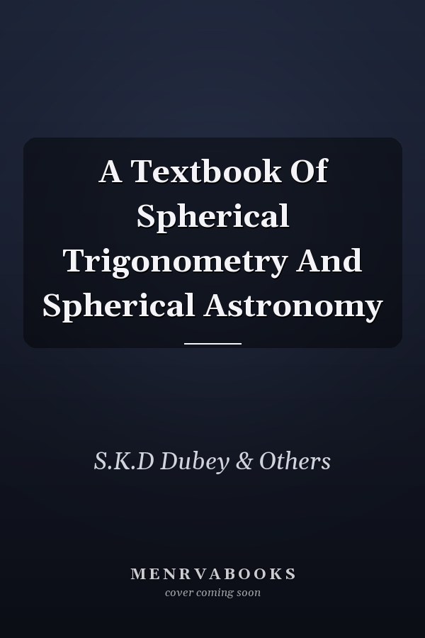 A Textbook Of Spherical Trigonometry And Spherical Astronomy