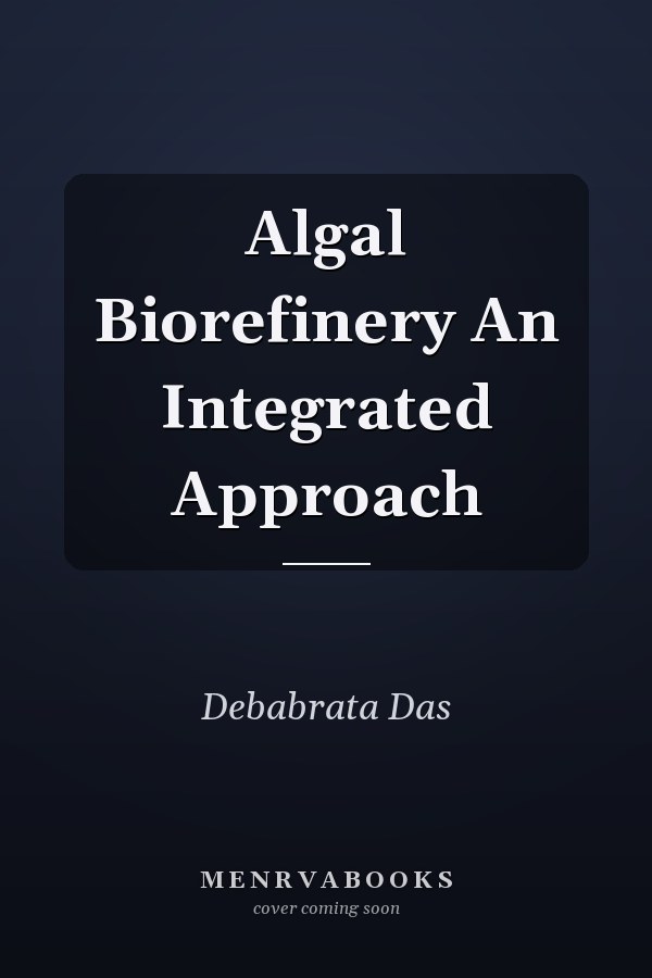 Algal Biorefinery An Integrated Approach