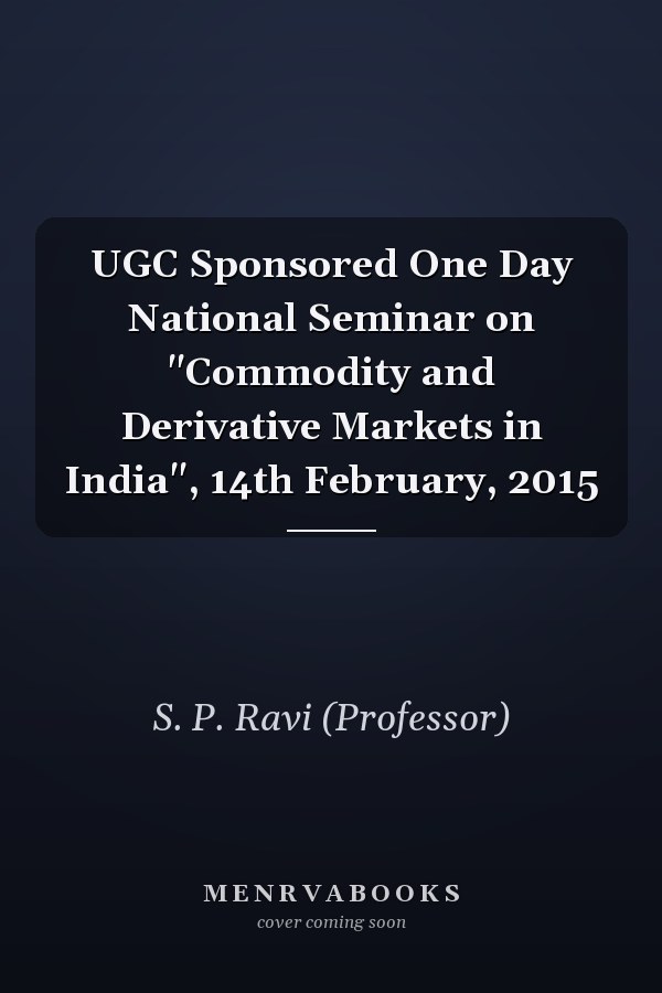 UGC Sponsored One Day National Seminar on "Commodity and Derivative Markets in India", 14th February, 2015