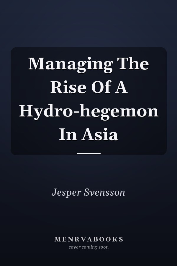 Managing The Rise Of A Hydro-hegemon In Asia