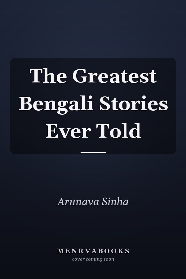 The Greatest Bengali Stories Ever Told