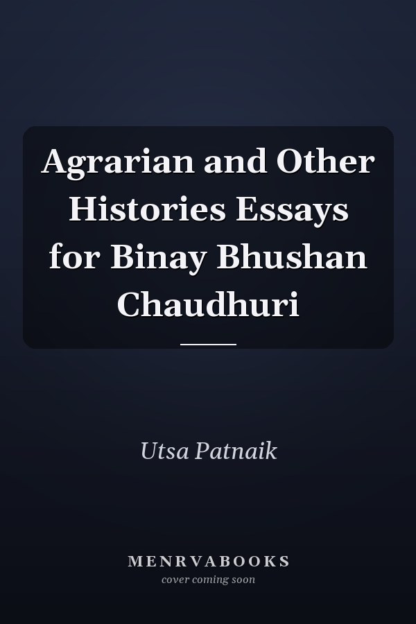 Agrarian and Other Histories Essays for Binay Bhushan Chaudhuri