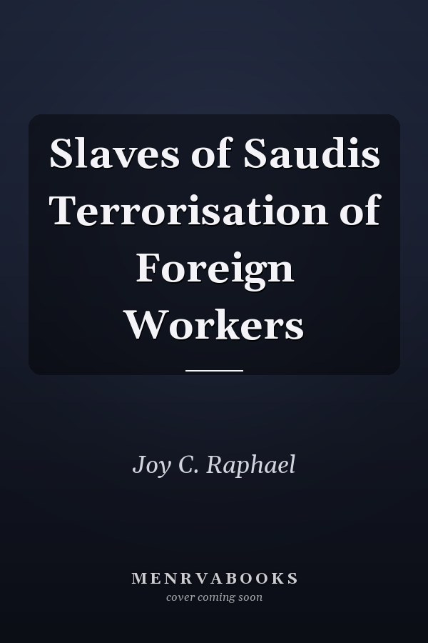 Slaves of Saudis Terrorisation of Foreign Workers