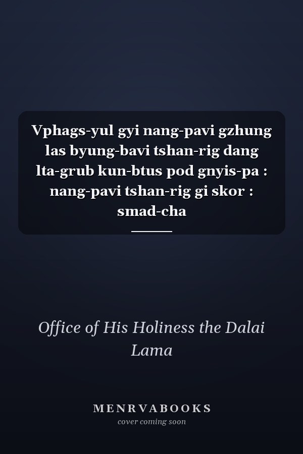 Vphags-yul gyi nang-pavi gzhung las byung-bavi tshan-rig dang lta-grub kun-btus pod gnyis-pa : nang-pavi tshan-rig gi skor : smad-cha