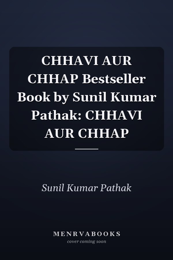 CHHAVI AUR CHHAP Bestseller Book by Sunil Kumar Pathak: CHHAVI AUR CHHAP