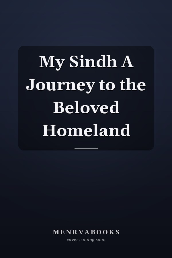 My Sindh A Journey to the Beloved Homeland