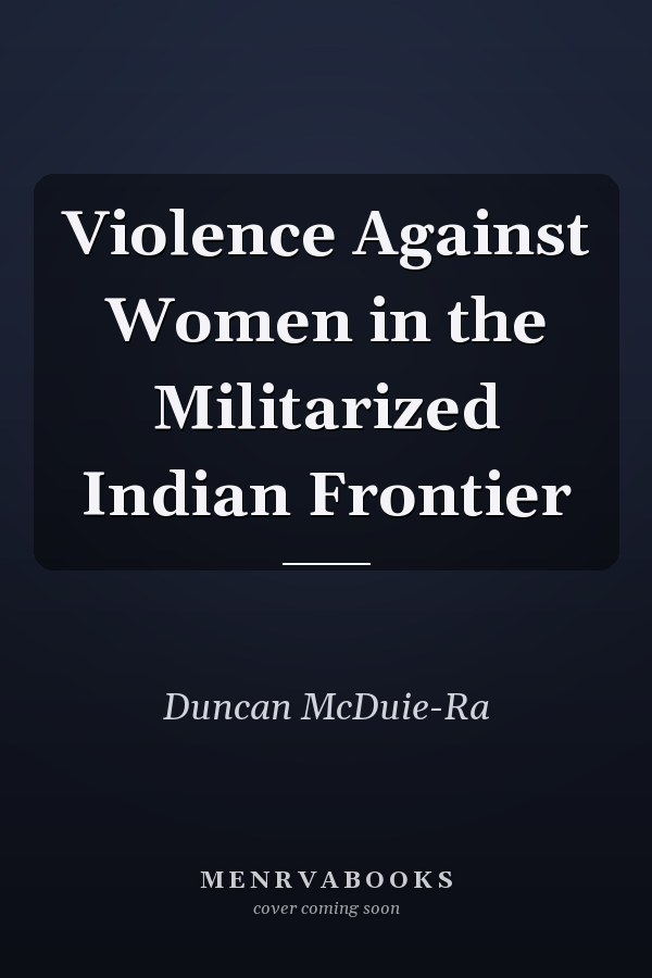 Violence Against Women in the Militarized Indian Frontier