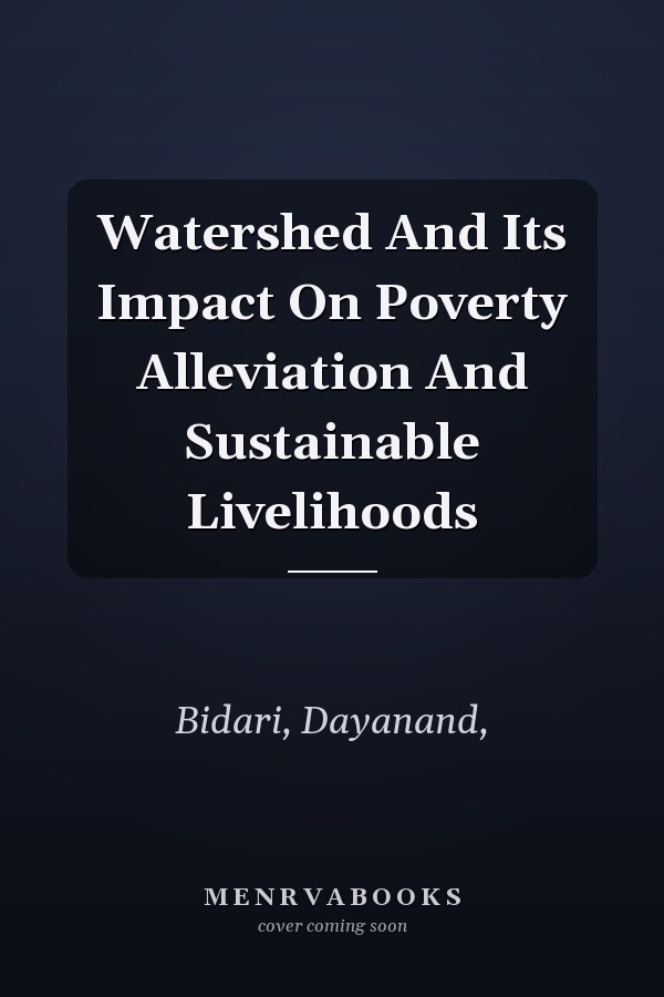 Watershed And Its Impact On Poverty Alleviation And Sustainable Livelihoods