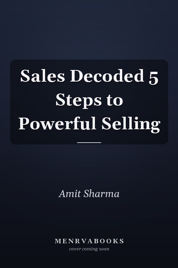 Sales Decoded 5 Steps to Powerful Selling