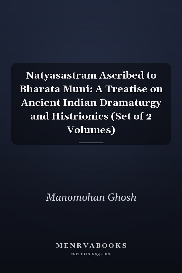 Natyasastram Ascribed to Bharata Muni: A Treatise on Ancient Indian Dramaturgy and Histrionics (Set of 2 Volumes)