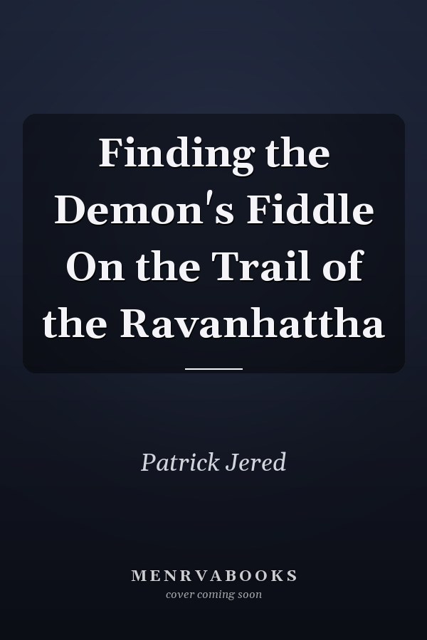 Finding the Demon's Fiddle On the Trail of the Ravanhattha