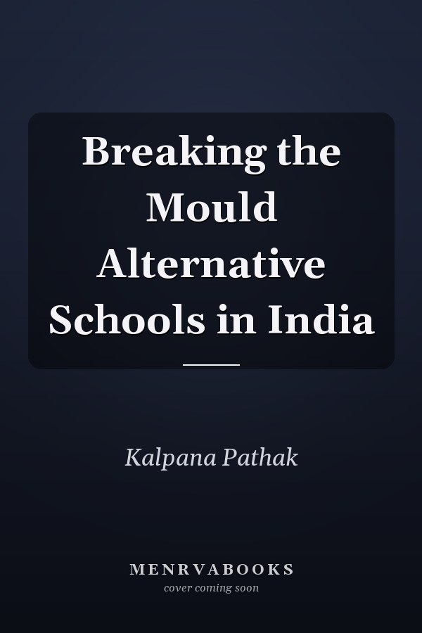 Breaking the Mould Alternative Schools in India