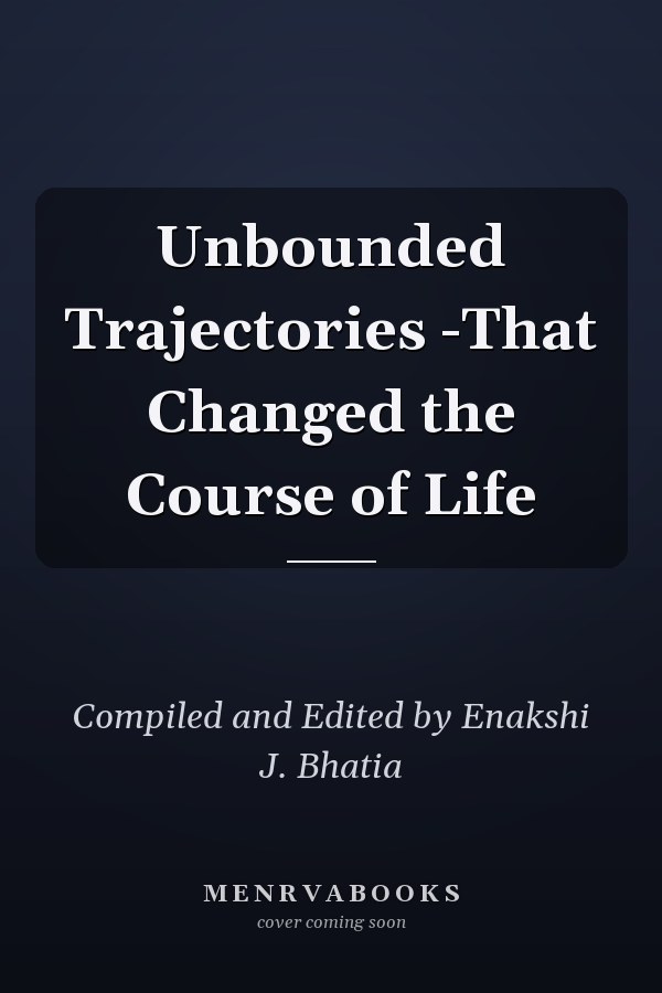 Unbounded Trajectories -That Changed the Course of Life