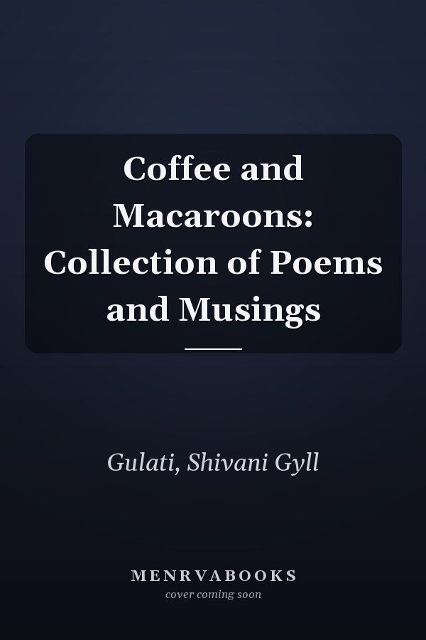 Coffee and Macaroons: Collection of Poems and Musings