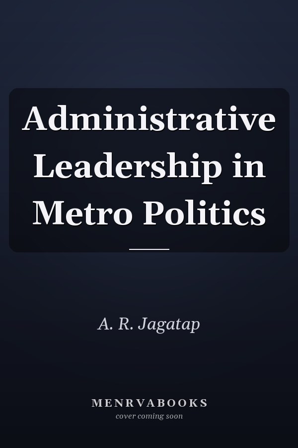 Administrative Leadership in Metro Politics