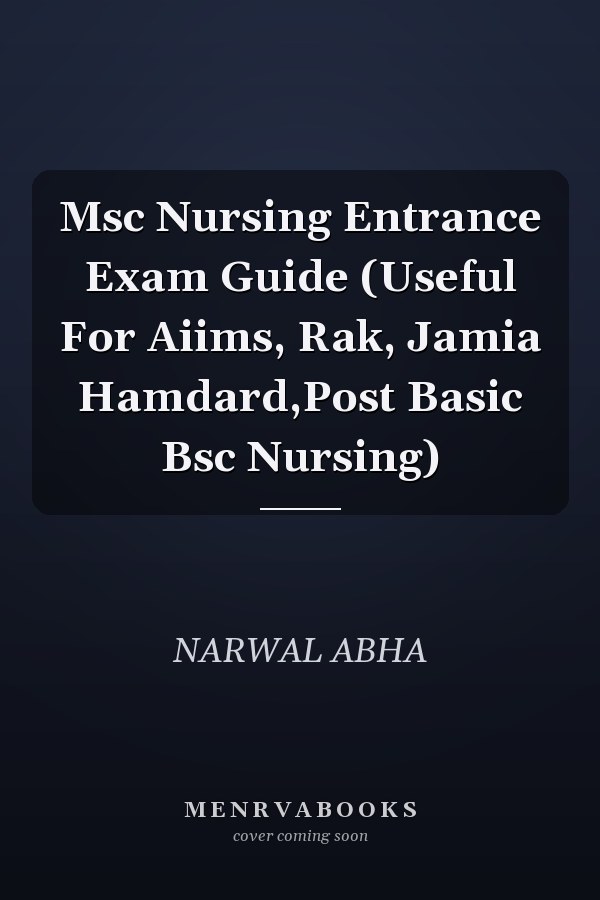 Msc Nursing Entrance Exam Guide (Useful For Aiims, Rak, Jamia Hamdard,Post Basic Bsc Nursing)