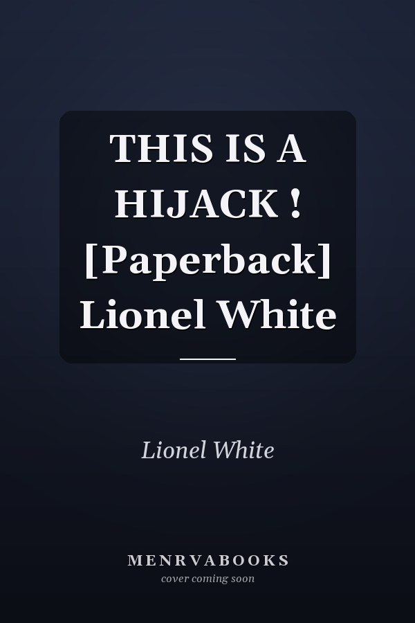 THIS IS A HIJACK ! [Paperback] Lionel White