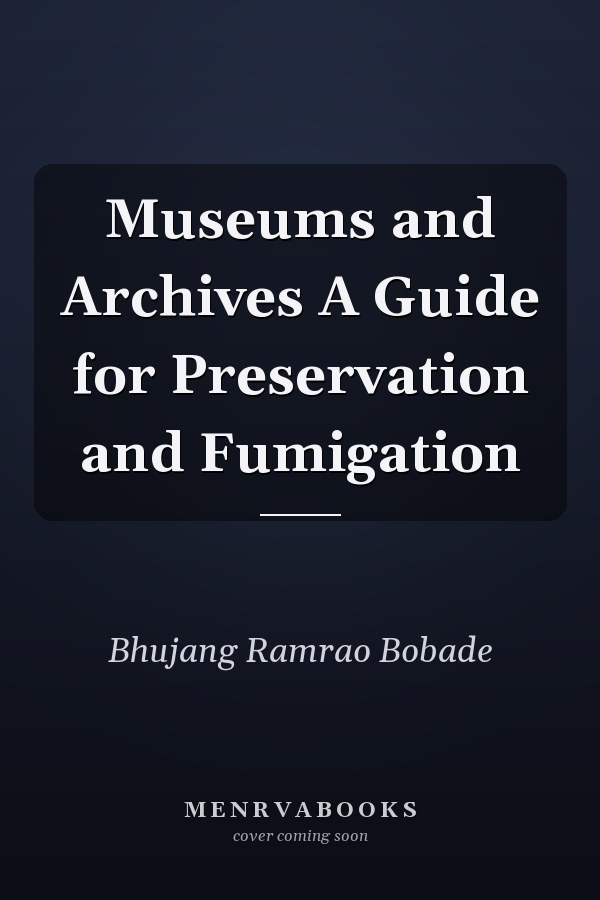 Museums and Archives A Guide for Preservation and Fumigation