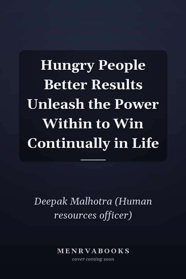 Hungry People Better Results Unleash the Power Within to Win Continually in Life