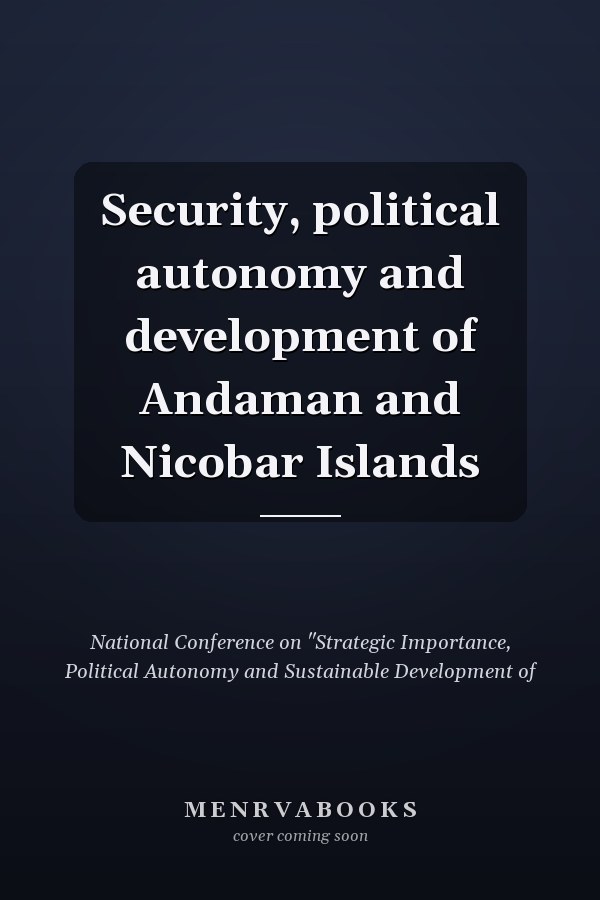 Security, political autonomy and development of Andaman and Nicobar Islands