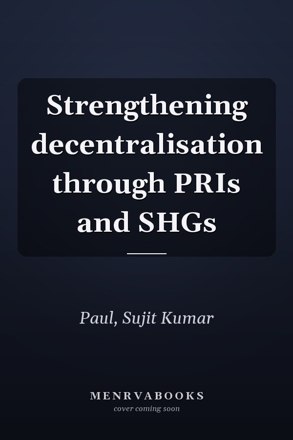 Strengthening decentralisation through PRIs and SHGs