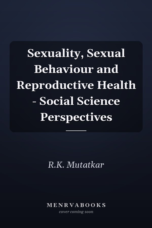 Sexuality, Sexual Behaviour and Reproductive Health - Social Science Perspectives