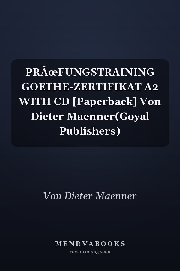 PRÃœFUNGSTRAINING GOETHE-ZERTIFIKAT A2 WITH CD [Paperback] Von Dieter Maenner(Goyal Publishers)