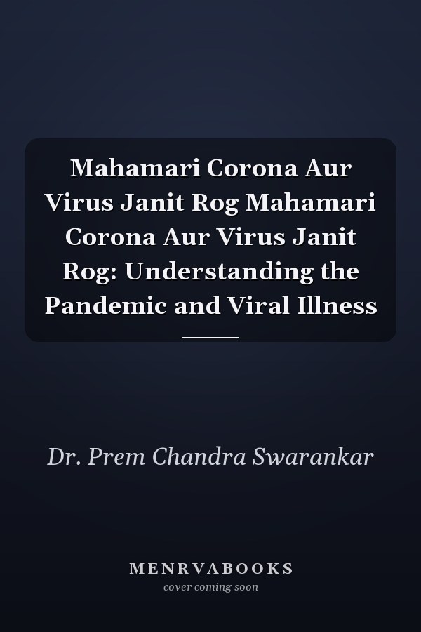 Mahamari Corona Aur Virus Janit Rog Mahamari Corona Aur Virus Janit Rog: Understanding the Pandemic and Viral Illness