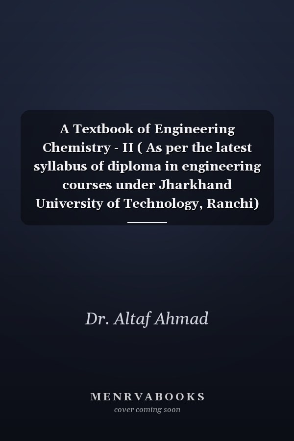 A Textbook of Engineering Chemistry - II ( As per the latest syllabus of diploma in engineering courses under Jharkhand University of Technology, Ranchi)