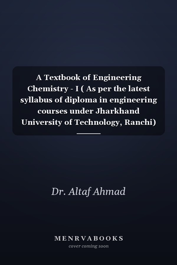 A Textbook of Engineering Chemistry - I ( As per the latest syllabus of diploma in engineering courses under Jharkhand University of Technology, Ranchi)